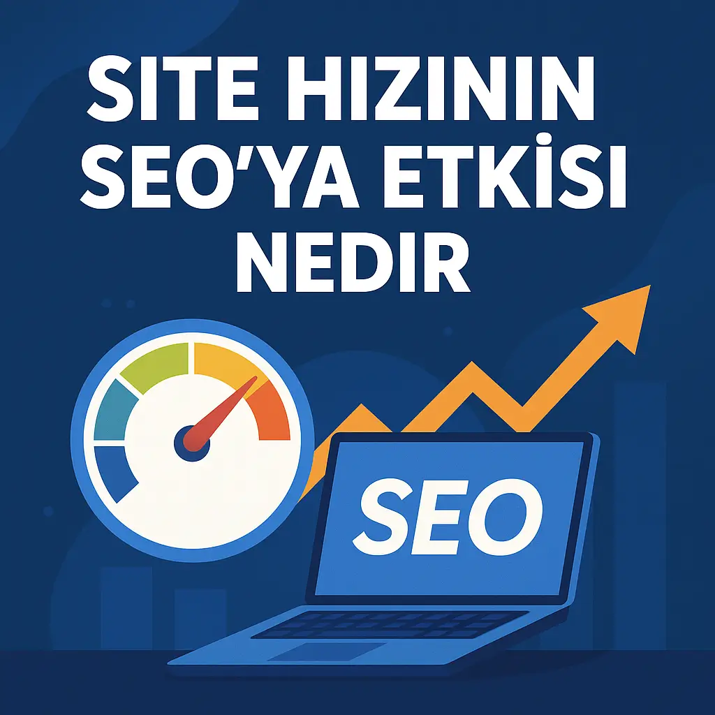 Site Hızının SEO'ya Etkisi Nedir?
